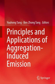 Title: Principles and Applications of Aggregation-Induced Emission, Author: Youhong Tang