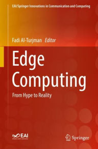 Title: Edge Computing: From Hype to Reality, Author: Fadi Al-Turjman