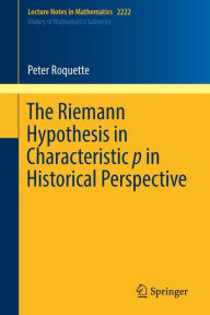 Title: The Riemann Hypothesis in Characteristic p in Historical Perspective, Author: Peter Roquette