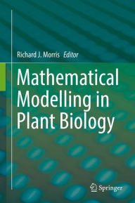 Title: Mathematical Modelling in Plant Biology, Author: Richard J. Morris