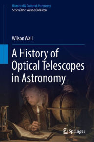 Title: A History of Optical Telescopes in Astronomy, Author: Wilson Wall