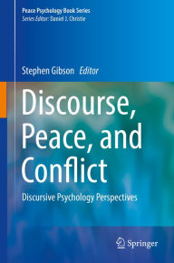 Title: Discourse, Peace, and Conflict: Discursive Psychology Perspectives, Author: Stephen Gibson