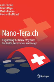 Title: Nano-Tera.ch: Engineering the Future of Systems for Health, Environment and Energy, Author: Anil Leblebici