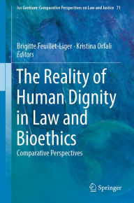 Title: The Reality of Human Dignity in Law and Bioethics: Comparative Perspectives, Author: Brigitte Feuillet-Liger