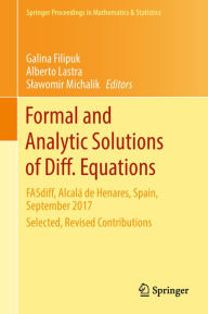 Title: Formal and Analytic Solutions of Diff. Equations: FASdiff, Alcalá de Henares, Spain, September 2017, Selected, Revised Contributions, Author: Galina Filipuk