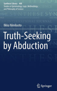 Title: Truth-Seeking by Abduction, Author: Ilkka Niiniluoto