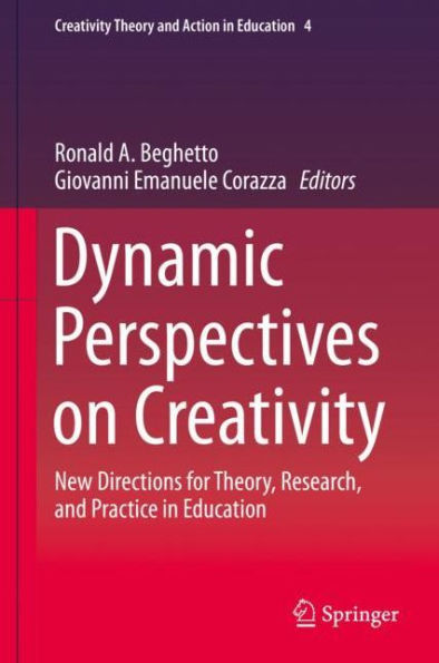 Dynamic Perspectives on Creativity: New Directions for Theory, Research, and Practice Education