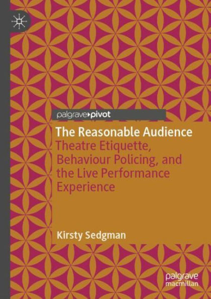 the Reasonable Audience: Theatre Etiquette, Behaviour Policing, and Live Performance Experience