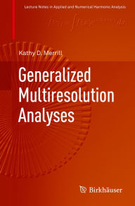 Title: Generalized Multiresolution Analyses, Author: Kathy D. Merrill