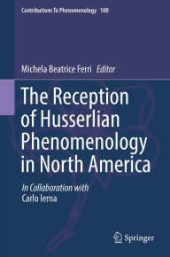 Title: The Reception of Husserlian Phenomenology in North America, Author: Michela Beatrice Ferri
