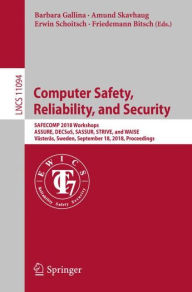 Title: Computer Safety, Reliability, and Security: SAFECOMP 2018 Workshops, ASSURE, DECSoS, SASSUR, STRIVE, and WAISE, Vï¿½sterï¿½s, Sweden, September 18, 2018, Proceedings, Author: Barbara Gallina