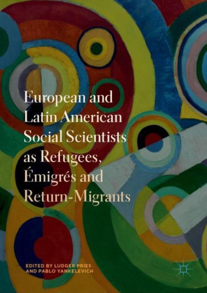 European and Latin American Social Scientists as Refugees, ï¿½migrï¿½s Return-Migrants