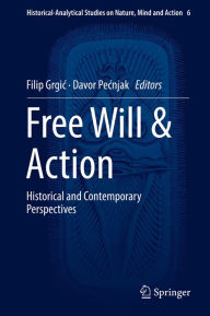 Title: Free Will & Action: Historical and Contemporary Perspectives, Author: Filip Grgic