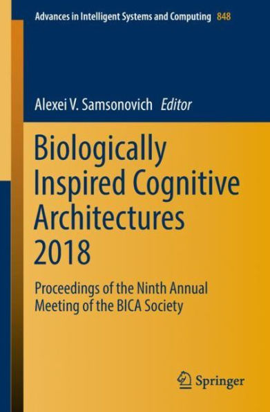 Biologically Inspired Cognitive Architectures 2018: Proceedings of the Ninth Annual Meeting of the BICA Society