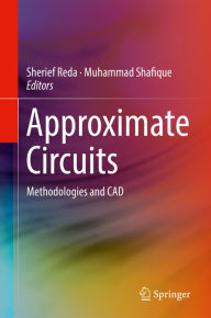 Title: Approximate Circuits: Methodologies and CAD, Author: Sherief Reda