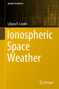 Title: Ionospheric Space Weather, Author: Ljiljana R. Cander