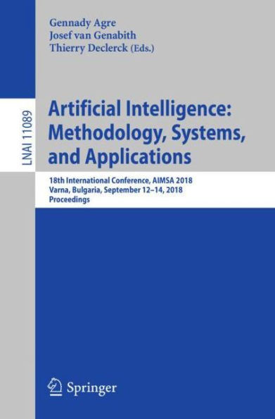 Artificial Intelligence: Methodology, Systems, and Applications: 18th International Conference, AIMSA 2018, Varna, Bulgaria, September 12-14, 2018, Proceedings