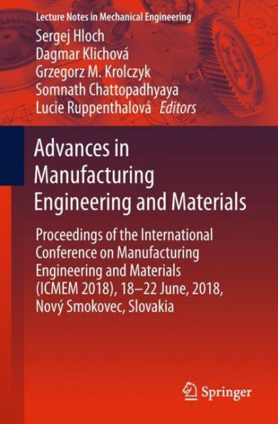 Advances in Manufacturing Engineering and Materials: Proceedings of the International Conference on Manufacturing Engineering and Materials (ICMEM 2018), 18-22 June, 2018, Nový Smokovec, Slovakia