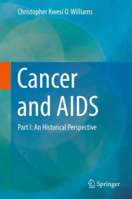 Title: Cancer and AIDS: Part I: An Historical Perspective, Author: Christopher Kwesi O. Williams