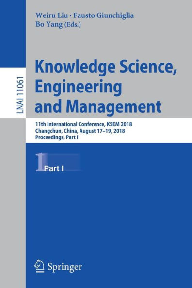 Knowledge Science, Engineering and Management: 11th International Conference, KSEM 2018, Changchun, China, August 17-19, 2018, Proceedings, Part I