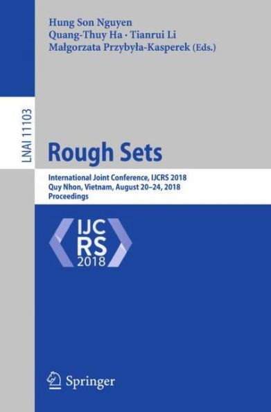 Rough Sets: International Joint Conference, IJCRS 2018, Quy Nhon, Vietnam, August 20-24, 2018, Proceedings