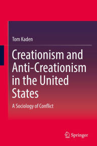 Title: Creationism and Anti-Creationism in the United States: A Sociology of Conflict, Author: Tom Kaden