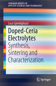 Title: Doped-Ceria Electrolytes: Synthesis, Sintering and Characterization, Author: Luca Spiridigliozzi