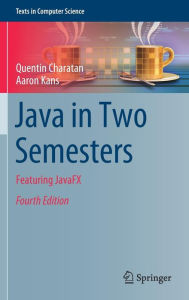 Title: Java in Two Semesters: Featuring JavaFX / Edition 4, Author: Quentin Charatan