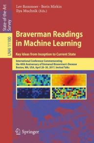 Title: Braverman Readings in Machine Learning. Key Ideas from Inception to Current State: International Conference Commemorating the 40th Anniversary of Emmanuil Braverman's Decease, Boston, MA, USA, April 28-30, 2017, Invited Talks, Author: Lev Rozonoer