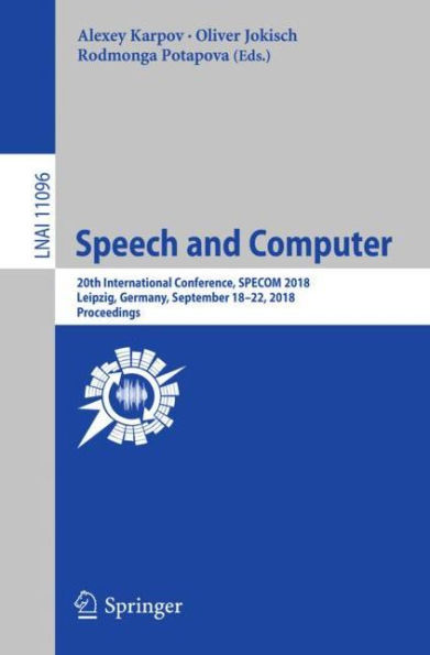 Speech and Computer: 20th International Conference, SPECOM 2018, Leipzig, Germany, September 18-22, 2018, Proceedings