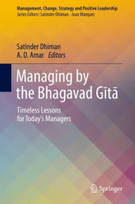 Title: Managing by the Bhagavad Gita: Timeless Lessons for Today's Managers, Author: Satinder Dhiman