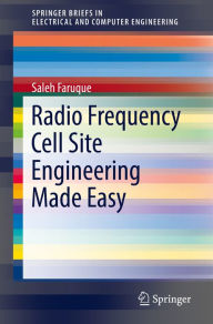 Title: Radio Frequency Cell Site Engineering Made Easy, Author: Saleh Faruque