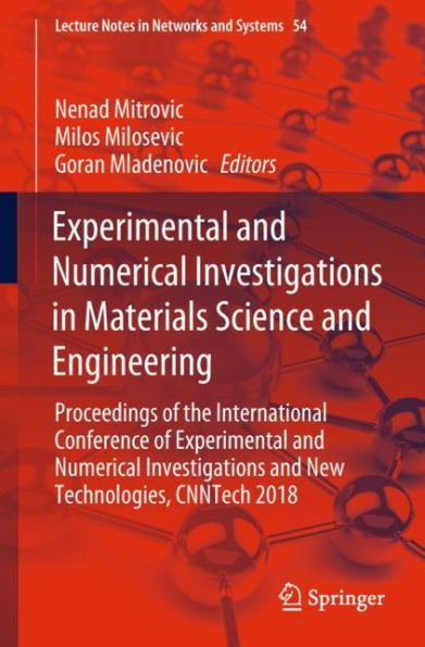 Experimental and Numerical Investigations in Materials Science and Engineering: Proceedings of the International Conference of Experimental and Numerical Investigations and New Technologies, CNNTech 2018