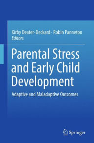 Title: Parental Stress and Early Child Development: Adaptive and Maladaptive Outcomes, Author: Kirby Deater-Deckard