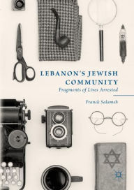 Title: Lebanon's Jewish Community: Fragments of Lives Arrested, Author: Franck Salameh