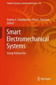 Title: Smart Electromechanical Systems: Group Interaction, Author: Andrey E. Gorodetskiy