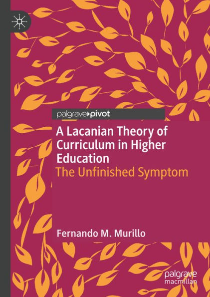 A Lacanian Theory of Curriculum in Higher Education: The Unfinished Symptom