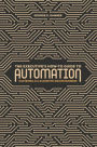The Executive's How-To Guide to Automation: Mastering AI and Algorithm-Driven Business