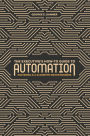 The Executive's How-To Guide to Automation: Mastering AI and Algorithm-Driven Business