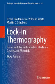 Title: Lock-in Thermography: Basics and Use for Evaluating Electronic Devices and Materials, Author: Otwin Breitenstein