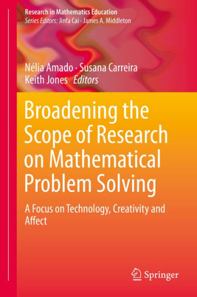 Broadening the Scope of Research on Mathematical Problem Solving: A Focus on Technology, Creativity and Affect