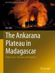 Title: The Ankarana Plateau in Madagascar: Tsingy, Caves, Volcanoes and Sapphires, Author: Eric Gilli