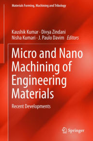 Title: Micro and Nano Machining of Engineering Materials: Recent Developments, Author: Kaushik Kumar