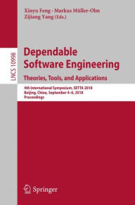 Title: Dependable Software Engineering. Theories, Tools, and Applications: 4th International Symposium, SETTA 2018, Beijing, China, September 4-6, 2018, Proceedings, Author: Xinyu Feng