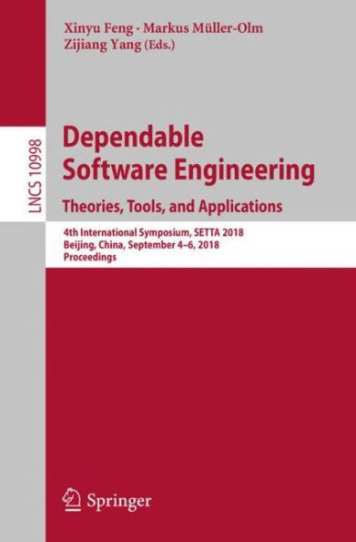 Dependable Software Engineering. Theories, Tools, and Applications: 4th International Symposium, SETTA 2018, Beijing, China, September 4-6, 2018, Proceedings