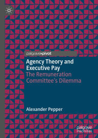 Title: Agency Theory and Executive Pay: The Remuneration Committee's Dilemma, Author: Alexander Pepper