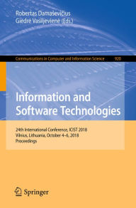 Title: Information and Software Technologies: 24th International Conference, ICIST 2018, Vilnius, Lithuania, October 4-6, 2018, Proceedings, Author: Robertas Damasevicius