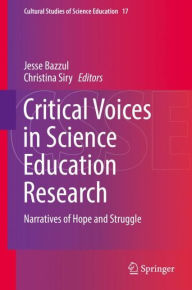 Title: Critical Voices in Science Education Research: Narratives of Hope and Struggle, Author: Jesse Bazzul