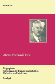 Title: Abram Fedorovic Ioffe: Vater der sowjetischen Physik, Author: Horst Kant