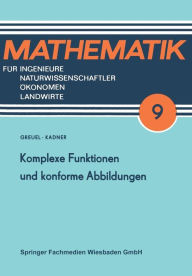 Title: Komplexe Funktionen und konforme Abbildungen, Author: Otto Greuel